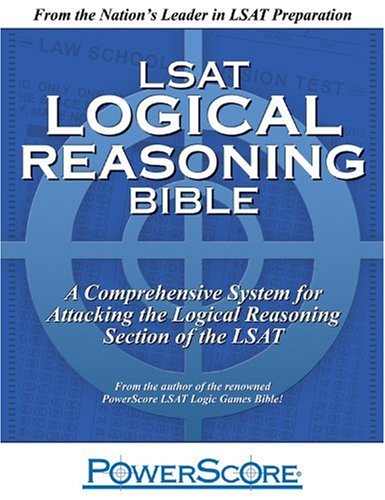 LSAT Logical Reasoning Bible: A Comprehensive System for Attacking the Logical Reasoning Section of the LSAT
