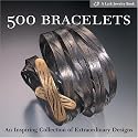 500 Bracelets: An Inspiring Collection of Extraordinary Designs (500 Series)