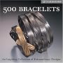 500 Bracelets: An Inspiring Collection of Extraordinary Designs (500 Series)