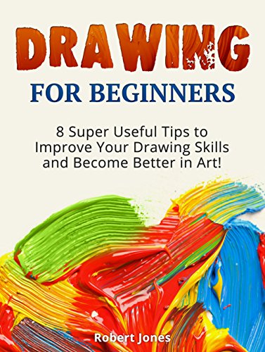 Drawing For Beginners: 8 Super Useful Tips to Improve Your Drawing Skills and Become Better in Art! (drawing for beginners, how to draw for beginners, art drawing)