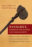 Ninigret, sachem of the Niantics and Narragansetts : diplomacy, war, and the balance of power in seventeenth-century New England and Indian country