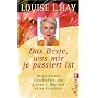 Das Beste, was mir je passiert ist: Inspirierende Geschichten von Louis L. Hay und ihren Freunden