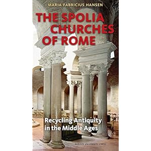 The Spolia Churches of Rome: Recycling Antiquity in the Middle Ages