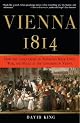 Vienna 1814: How the Conquerors of Napoleon Made Love, War, and Peace at the Congress of Vienna