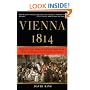 Vienna, 1814: How the Conquerors of Napoleon Made Love, War, and Peace at the Congress of Vienna