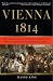 Vienna, 1814: How the Conquerors of Napoleon Made Love, War, and Peace at the Congress of Vienna