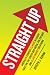 Straight Up: America's Fiercest Climate Blogger Takes on the Status Quo Media, Politicians, and Clean Energy Solutions Image of Straight Up: America's Fiercest Climate Blogger Takes on the Status Quo Media, Politicians, and Clean Energy Solutions