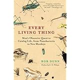 Every Living Thing: Man's Obsessive Quest to Catalog Life, from Nanobacteria to New Monkeys