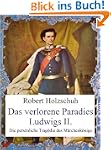 Das verlorene Paradies Ludwigs II. Di...