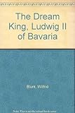 The dream king : Ludwig II of Bavaria