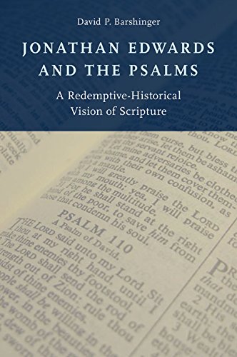 Jonathan Edwards and the Psalms: A Redemptive-Historical Vision of Scripture