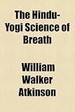 The Hindu-Yogi Science of Breath