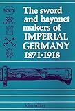 The sword and bayonet makers of Imperial Germany, 1871-1918
