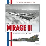 Les Mat�riels de l'arm�e de l'Air : Mirage III  IIIC et III E (1)par BEAUMONT Herv�