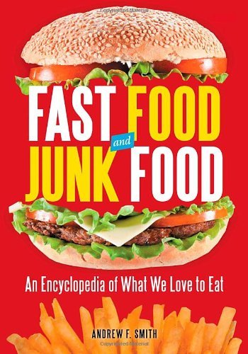 Fast Food and Junk Food [2 volumes]: An Encyclopedia of What We Love to Eat