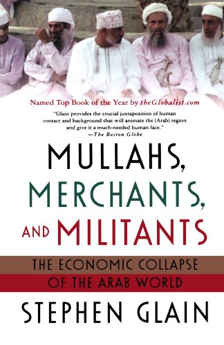 Mullahs, Merchants, and Militants: The Economic Collapse of the Arab World