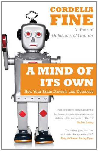 A Mind of Its Own: How Your Brain Distorts and Deceives
