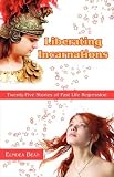 Liberating Incarnations: Twenty-Five Stories of Past Life Regression