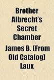 Brother Albrechts Secret Chamber