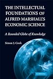 The intellectual foundations of Alfred Marshall's economic science : a rounded globe of knowledge