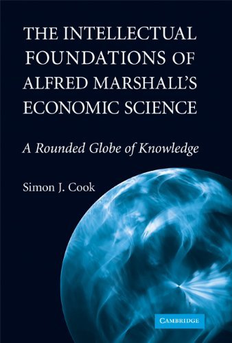 The Intellectual Foundations of Alfred Marshall's Economic Science: A Rounded Globe of Knowledge (Historical Perspectives on Modern Economics)