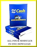 iPad App Cash : Learn how to make, market & profit with your own iPad & iPhone Apps - Complete Four Module Course eBook!