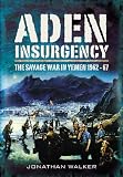 ADEN INSURGENCY: The Savage War in Yemen 1962-67