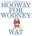 Hooway for Wodney Wat