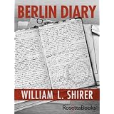 Berlin Diary: The Journal of a Foreign Correspondent 1934-1949 ~ William Shirer L.