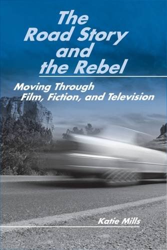The Road Story and the Rebel: Moving Through Film, Fiction, and Television