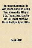 Burmese Generals; Ne Win, Maha Bandula, Aung San, Myawaddy Mingyi U Sa, Than Shwe, San Yu, Tin Oo, Thado Minsaw, Maha Ne Myo, Kyanzittha-