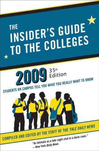 The Insider's Guide to the Colleges, 2009: Students on Campus Tell You What You Really Want to Know, 35th Edition (Insider's Guide to the Colleges)