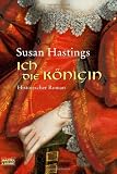 Ich, die K&ouml;nigin. - Susan Hastings