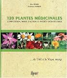 Livres Aromathérapie - 120 plantes médicinales : Composition, mode d'action et intérêt thérapeutique ... de l'Ail à la Vigne rouge