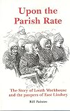 Upon the parish rate : the story of Louth Workhouse and the paupers of East Lindsey