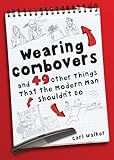 Wearing combovers and 49 other things that the modern man shouldn't do