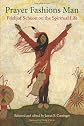Prayer Fashions Man: Frithjof Schuon on the Spiritual Life (Library of Perennial Philosophy)