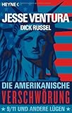 Die amerikanische Verschw&ouml;rung: 9/11 und andere L&uuml;gen - Jesse Ventura, Dick Russel