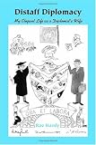 Distaff Diplomacy or My Elegant Life As a Diplomat's Wife