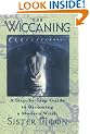 The Wiccaning: A Step-by-step Guide to Becoming a Modern Witch
