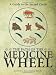 The Path of the Medicine Wheel: A Guide to the Sacred Circle