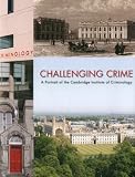 Challenging crime : a portrait of the Cambridge Institute of Criminology