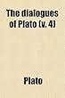 The Dialogues of Plato; Tr. Into English, with Analyses and Introductions Volume 4