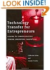 Technology Transfer for Entrepreneurs: A Guide to Commercializing Federal Laboratory Innovations