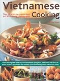 Vietnamese Cooking: Explore the traditions, techniques and ingredients, and discover over 50 authentic recipes shown step-by-step in more than 200 stunning colour photographs