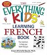 Everything Kids' Learning French Book: Fun exercises to help you learn francais (Everything Kids Series)