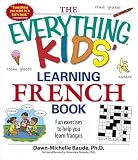 The Everything Kids Learning French Book: Fun Exercises to Help You Learn Francais