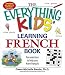 Everything Kids' Learning French Book: Fun exercises to help you learn francais (Everything Kids Series)