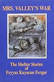 Mrs. Valley's war : the shelter stories of Feyyaz Kayacan Fergar