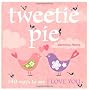 Tweetie Pie: 140 ways To Say I Love You